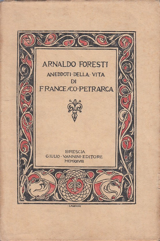 LZ - ANEDDOTI VITA DI FRANCESCO PETRARCA - FORESTI- VANNINI --- 1928 - B - ZFS64