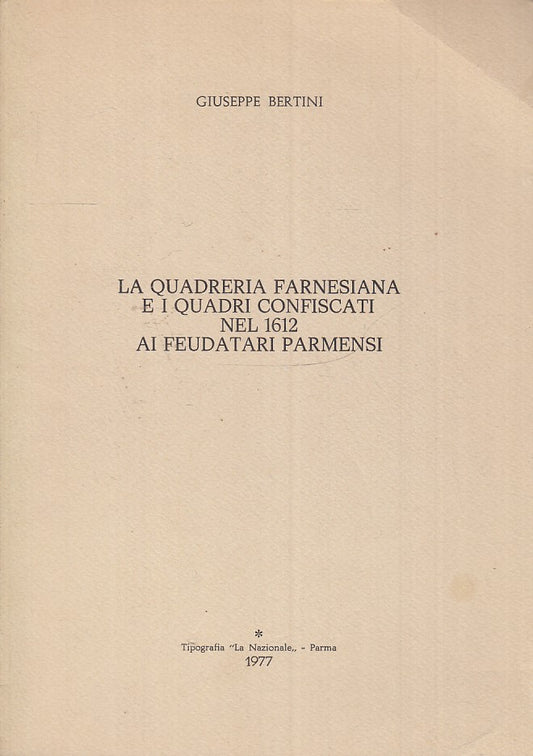 LS- LA QUADRERIA FARNESIANA QUADRI CONFISCATI PARMA - BERTINI---- 1977- B- XFS98