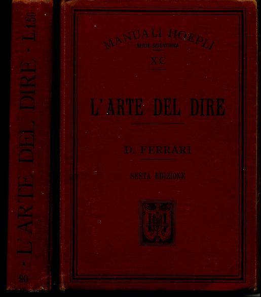 LZ- L'ARTE DEL DIRE - FERRARI - HOEPLI - MANUALI - 6a ED. - 1905 - C - XFS98