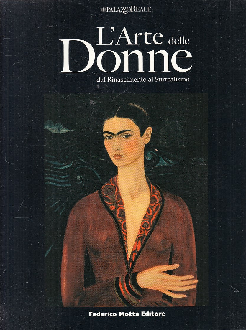 LT- L'ARTE DELLE DONNE RINASCIMENTO AL SURREALISMO -- MOTTA--- 2008 - B - YFS815