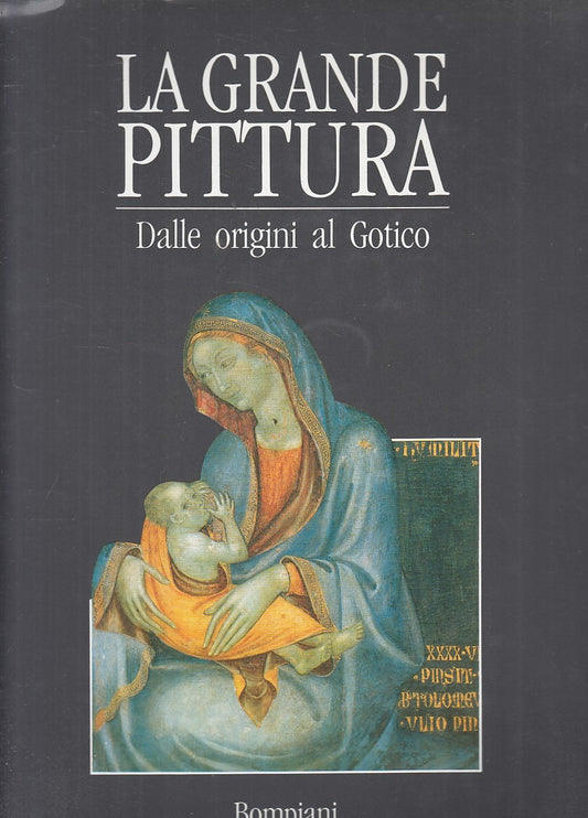 LT- LA GRANDE PITTURA VOL.1 ORIGINI AL GOTICO -- BOMPIANI --- 1991 - CS - YFS789