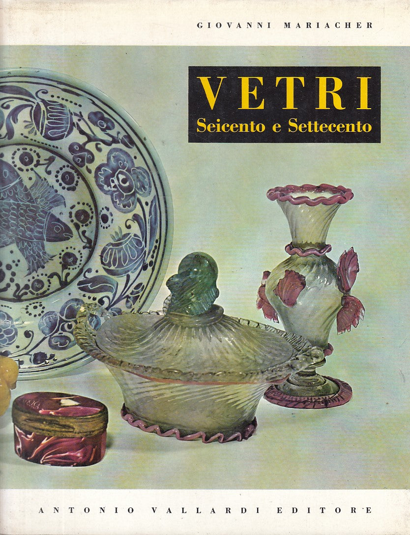 LT- VETRI SEICENTO E SETTECENTO - MARIACHER - VALLARDI --- 1965 - CS - YFS57