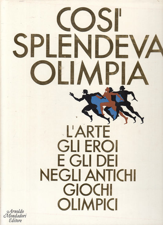 LT- COSI SPLENDEVA OLIMPIA ARTE EROI DEI- GNOLI- MONDADORI--- 1985 - CS - YFS784