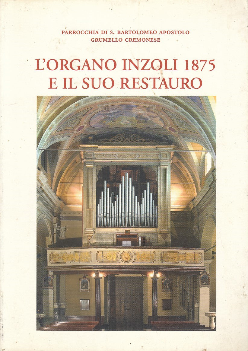 LZ- L'ORGANO INZOLI 1875 E IL SUO RESTAURO - MARCO RUGGERI ---- 2005- B - YFS796