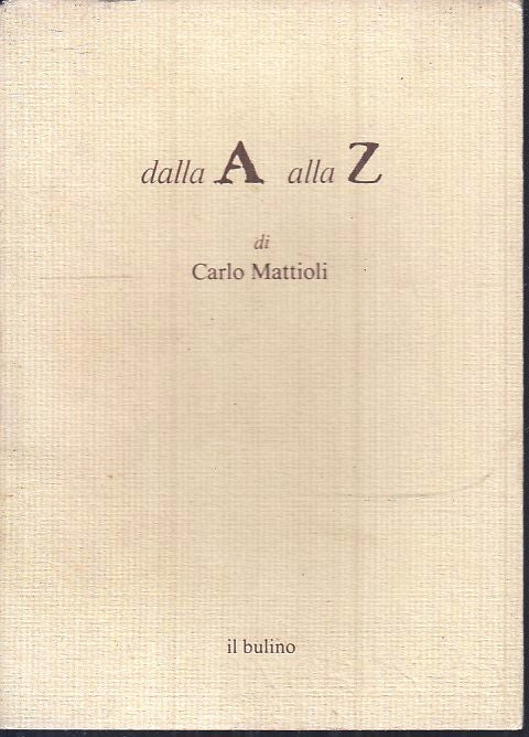 LT- DALLA A ALLA Z OPERE I TACCUINI - CARLO MATTIOLI- IL BULINO--- 1985- B- WPR 