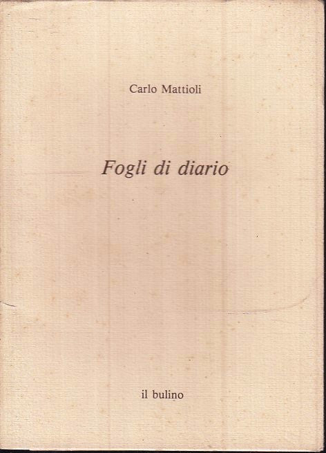 LT- FOGLI DI DIARIO OPERE I TACCUINI - CARLO MATTIOLI- IL BULINO--- 1986- B- WPR