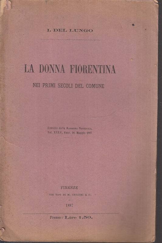 LS- LA DONNA FIORENTINA NEI PRIMI SECOLI COMUNE - DEL LUNGO ---- 1887- B- XFS100