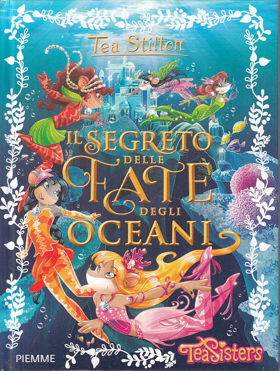 LB- TEA STILTON SEGRETO DELLE FATE DEGLI OCEANI -- PIEMME --- 2015 - C - RGZ