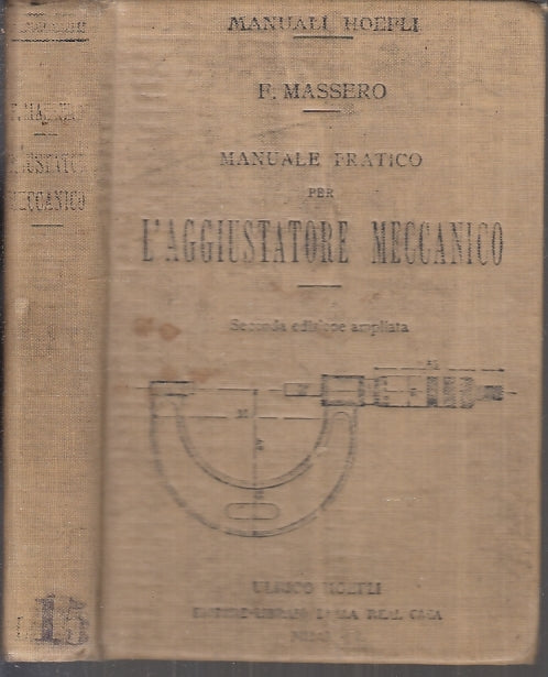 LZ- MANUALE PRATICO AGGIUSTATORE MECCANICO - MASSERO - HOEPLI --- 1920- C- XFS21