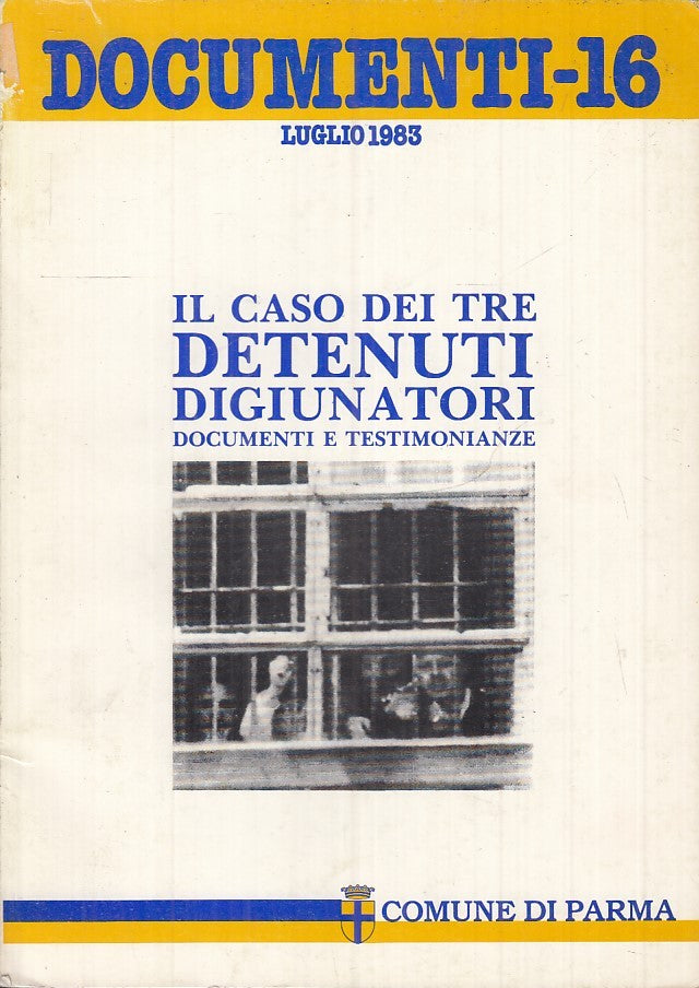 LS- DOCUMENTI 16  IL CASO TRE DETENUTI DIGIUNATORI -- PARMA --- 1983- B- WPR319