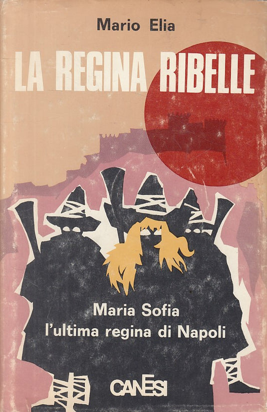 LA REGINA RIBELLE MARIA SOFIA - ELIA - CANESI - VARIA -- 1968 - CS - YFS23