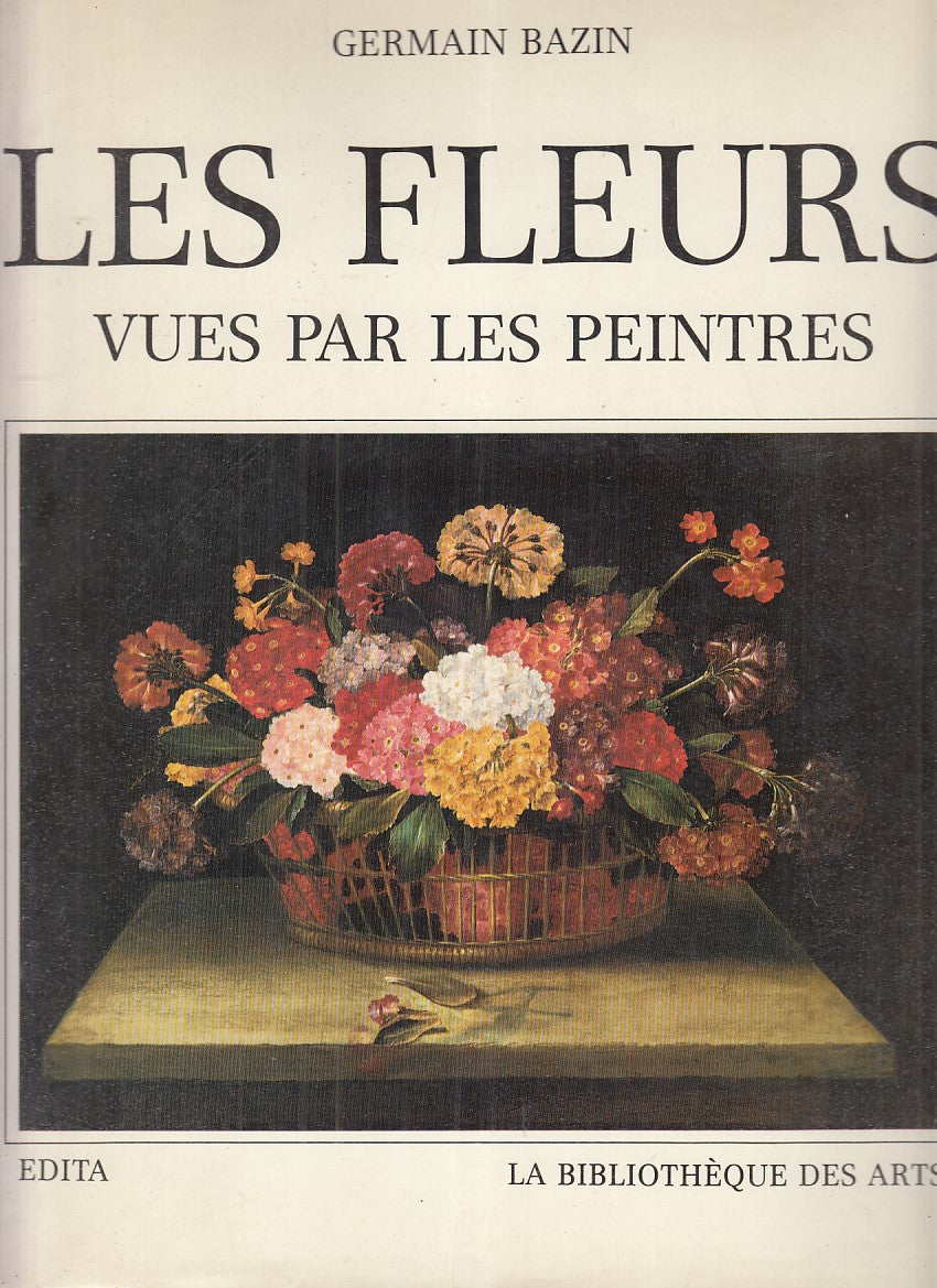 LT- LES FLEURS VUES PAR LES PEINTRES - GERMAIN BAZIN- EDITA --- 1984- CS- ZFS717