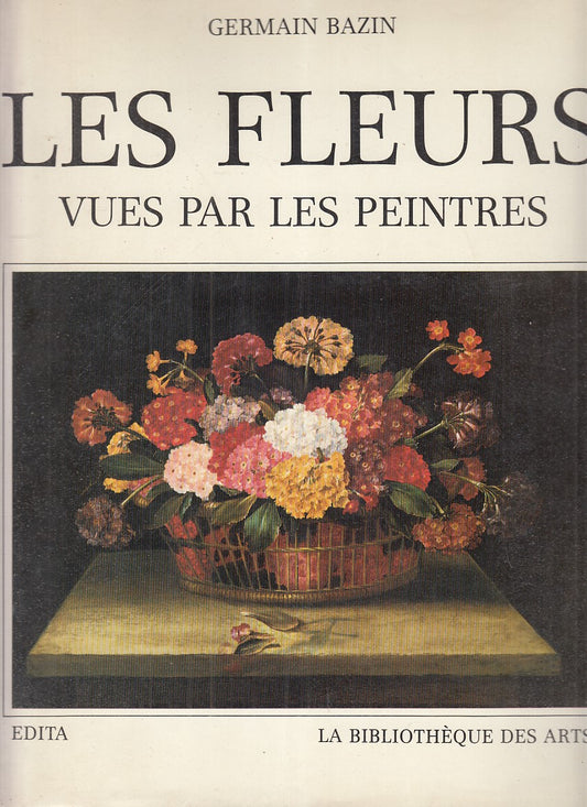 LT- LES FLEURS VUES PAR LES PEINTRES - GERMAIN BAZIN- EDITA --- 1984- CS- ZFS717