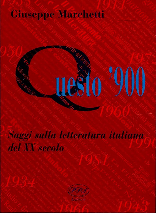 LS- QUESTO '900 SAGGI LETTERATURA ITALIANA- MARCHETTI- PPS--- 1999-- WPR319