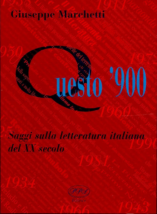 LS- QUESTO '900 SAGGI LETTERATURA ITALIANA- MARCHETTI- PPS--- 1999-- WPR319