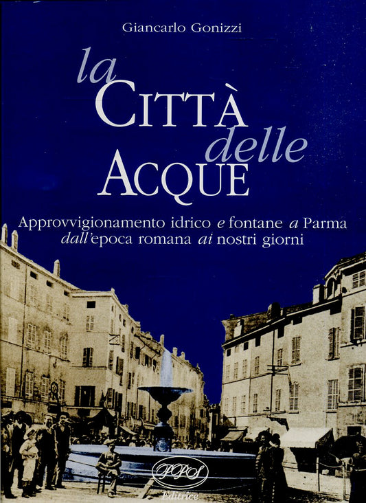 LS- LA CITTA' DELLE ACQUE PARMA - GIANCARLO GONIZZI - PPS --- 1999- C- WPR