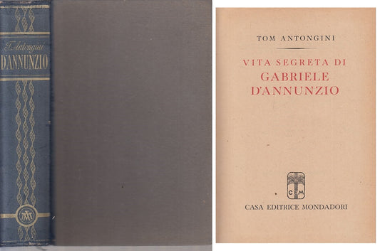 LS- VITA SEGRETA DI GABRIELE D'ANNUNZIO- ANTONGINI- MONDADORI--- 1944- C- YFS400