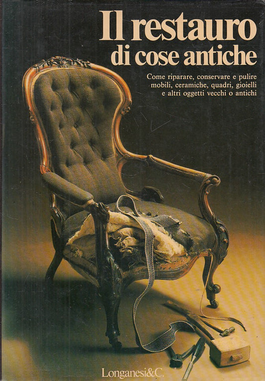 LZ- IL RESTAURO DI COSE ANTICHE -- LONGANESI - VOSTRA VIA -- 1980 - CS - YFS195