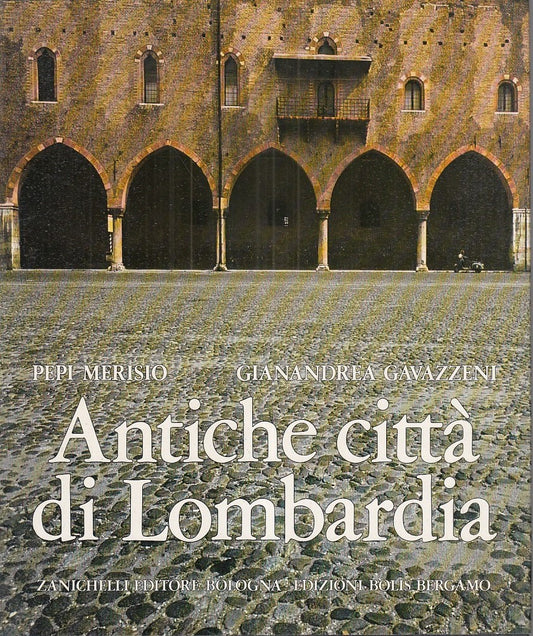 LZ- ANTICHE CITTA' DI LOMBARDIA - PEPI MERISIO - ZANICHELLI --- 1977- CS- YFS877