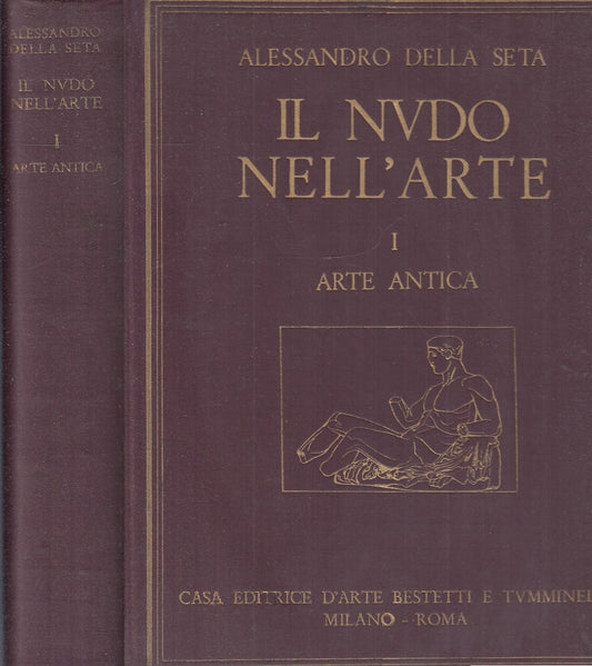 LT- IL NUDO NELL'ARTE I ARTE ANTICA - DELLA SETA - BESTETTI--- 1930- C- YFS880