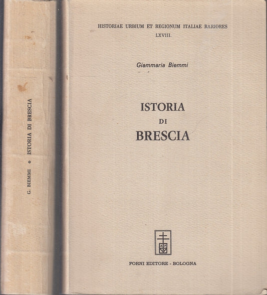 Istoria di Brescia Tomi I  eII- Giammaria Biemmi- Forni- ristampa anastatica-XFS8