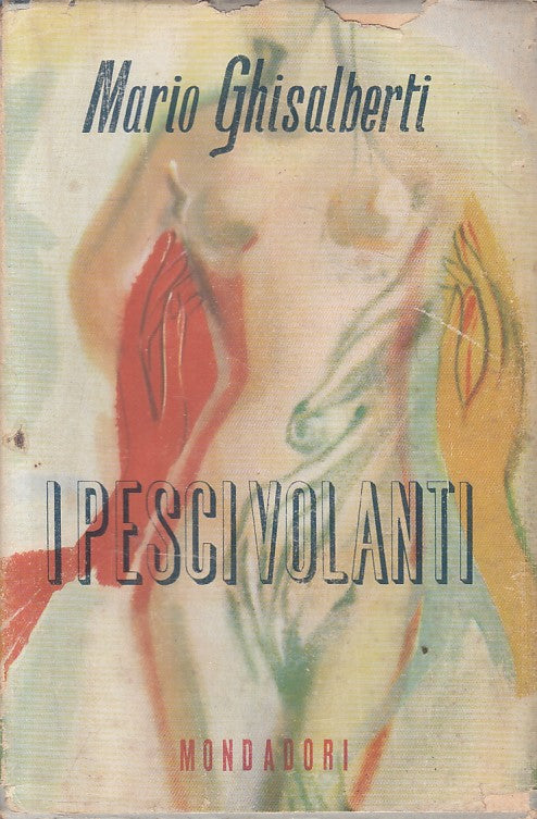 I PESCI VOLANTI - GHISALBERTI - MONDADORI -- 1a ED. - 1948 - BS - ZFS329