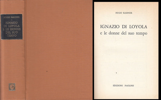 LS- IGNAZIO DI LOYOLA DONNE DEL SUO TEMPO- RAHNER- PAOLINE --- 1968 - C - YFS408