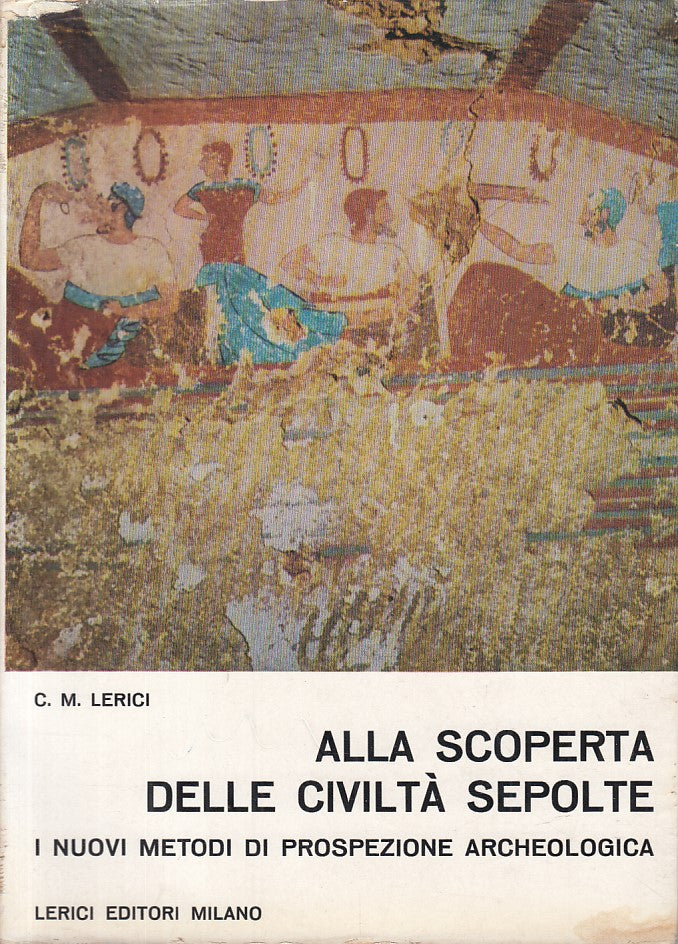 LS- ALLA SCOPERTA CIVILTA' SEPOLTE NUOVI METODI -- LERICI --- 1960 - BS - YFS92