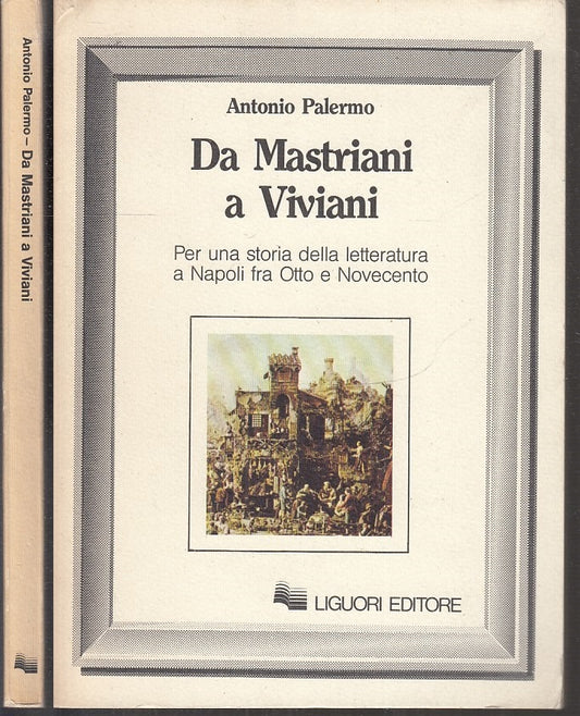 LS- DA MASTRIANI A VIVIANI NAPOLI - ANTONIO PALERMO - LIGUORI--- 1987- B- XFS108