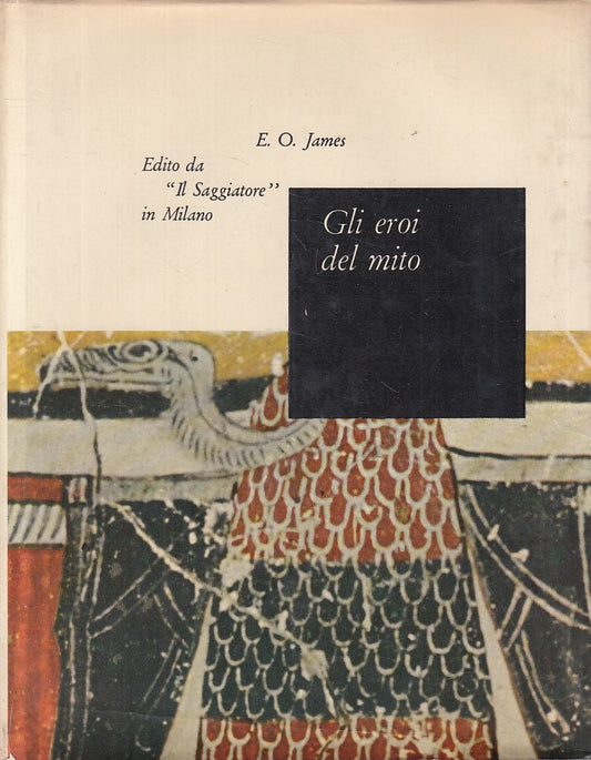 LS- GLI EROI DEL MITO - JAMES- SAGGIATORE- PORTOLANO- 1a ED.- 1961 - CS - ZFS400