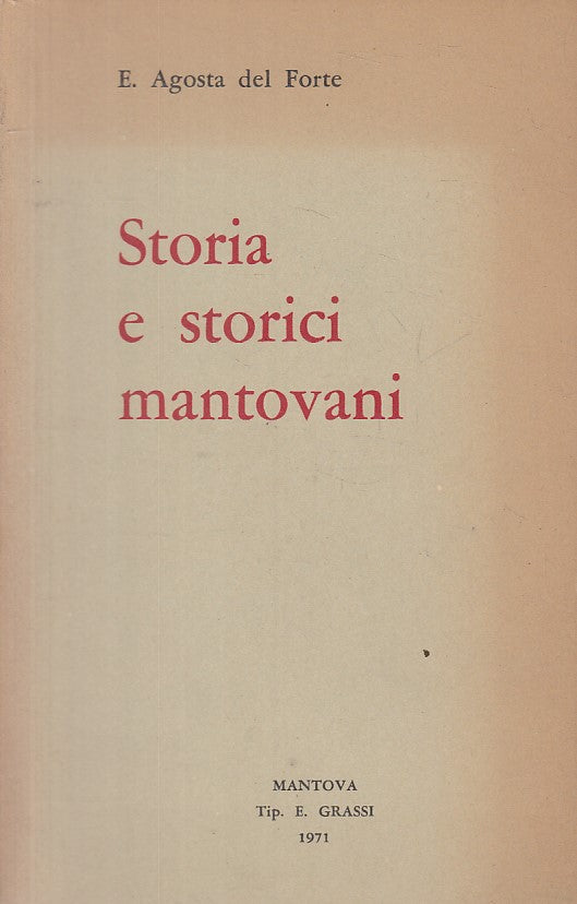 Storia e storici mantovani - E. Agosta del Frate - Mantova - 1a ed. - ZFS291