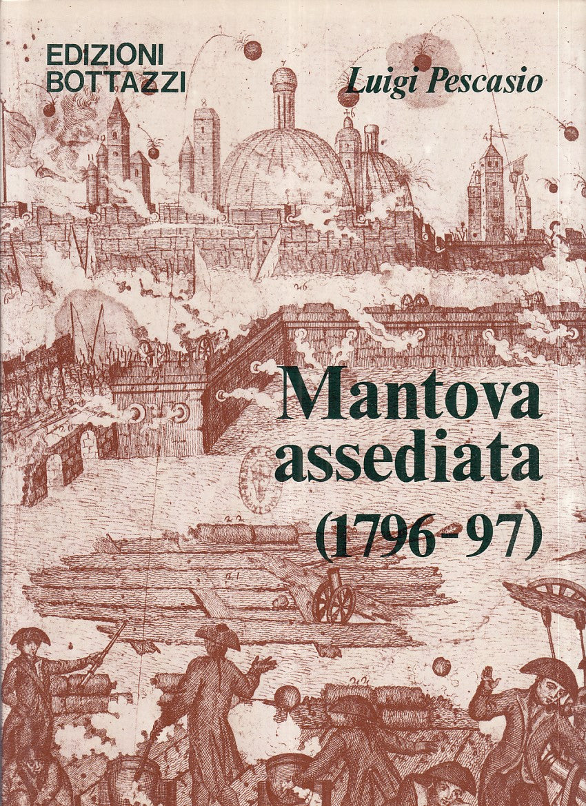 LS- MANTOVA ASSEDIATA (1796-97) - LUIGI PESCASIO - BOTTAZZI --- 1989- CS- ZFS547