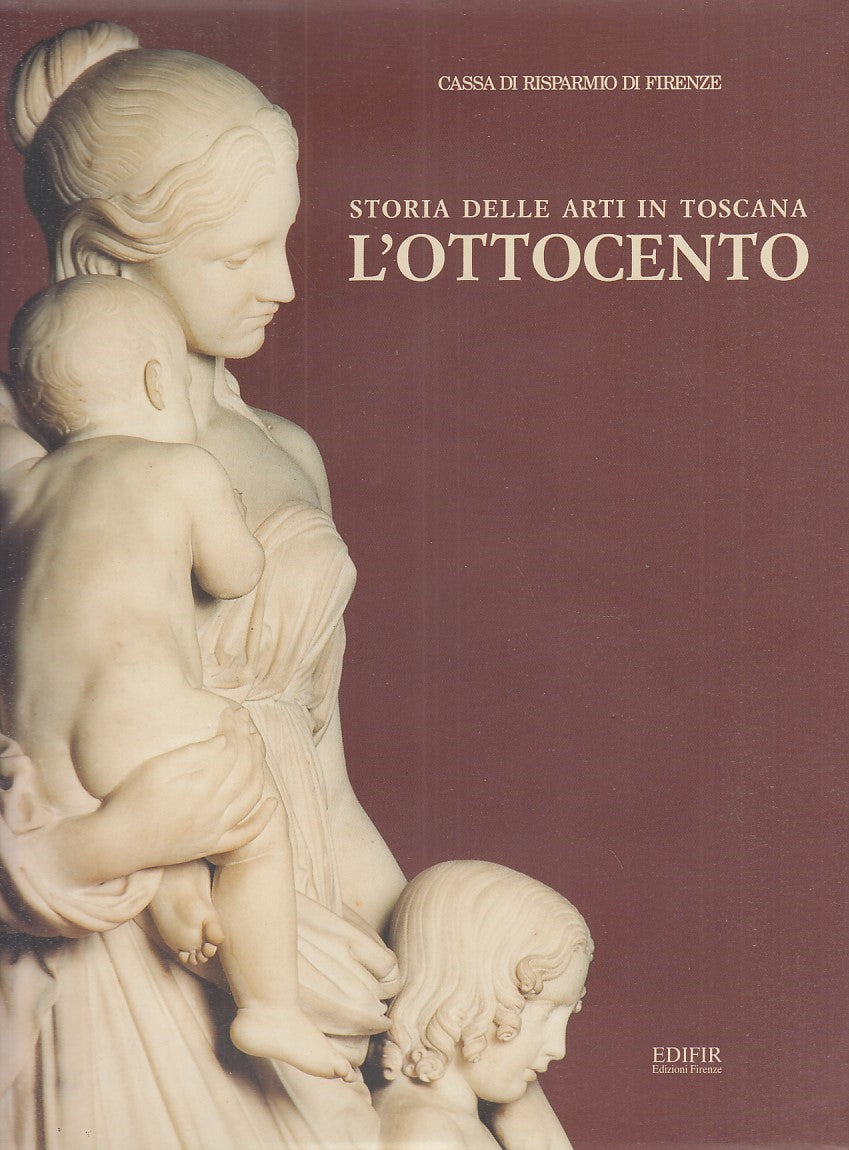 LT- STORIA DELLE ARTI IN TOSCANA L'OTTOCENTO - SISI - EDIFIR--- 1999- CS- YFS915