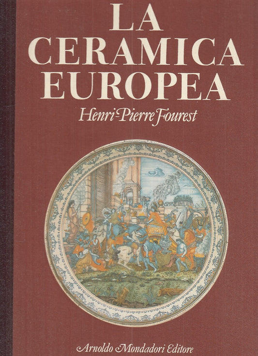 LT- LA CERAMICA EUROPEA - HENRI PIERRE FOUREST - MONDADORI --- 1982 - C - YFS894