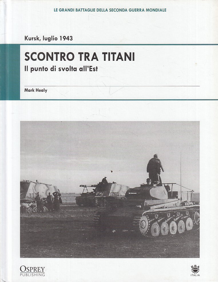 LS- GRANDI BATTAGLIE SECONDA GUERRA MONDIALE 8 KURSK 1943 - RBA - 2009 - C