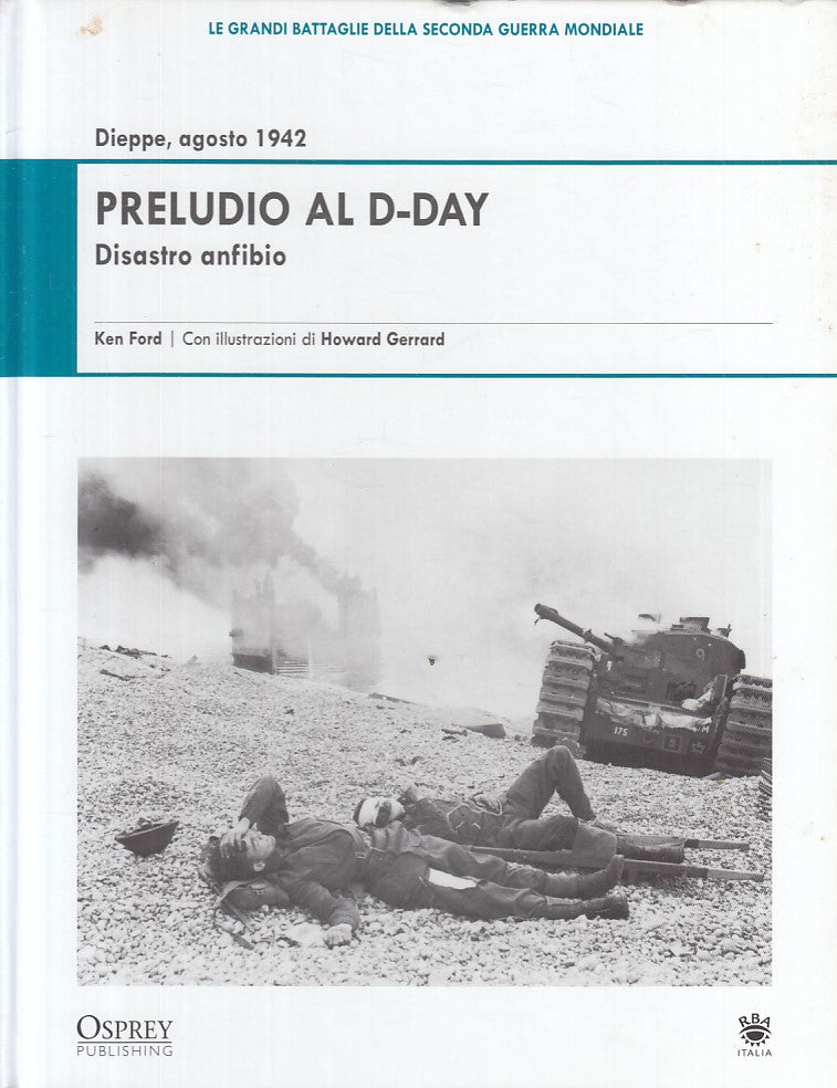 LS- GRANDI BATTAGLIE SECONDA GUERRA MONDIALE 19 DIEPPE PRELUDIO D-DAY -- 2009- C