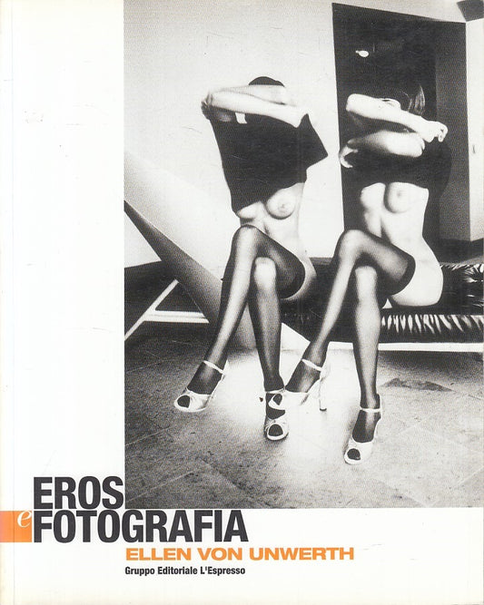 LX- EROS E FOTOGRAFIA ELLEN VON UNWERTH -- L'ESPRESSO --- 2003 - B - YFS412
