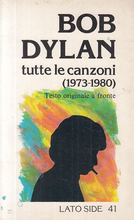Bob Dylan Tutte le Canzoni - Morbiducci Scarafoni - Lato Side - 1a ed.- ZFS225