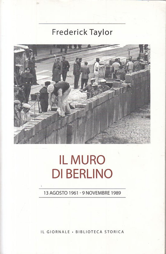 LS- IL MURO DI BERLINO - TAYLOR - IL GIORNALE - STORICA -- 2009 - B - ZFS306