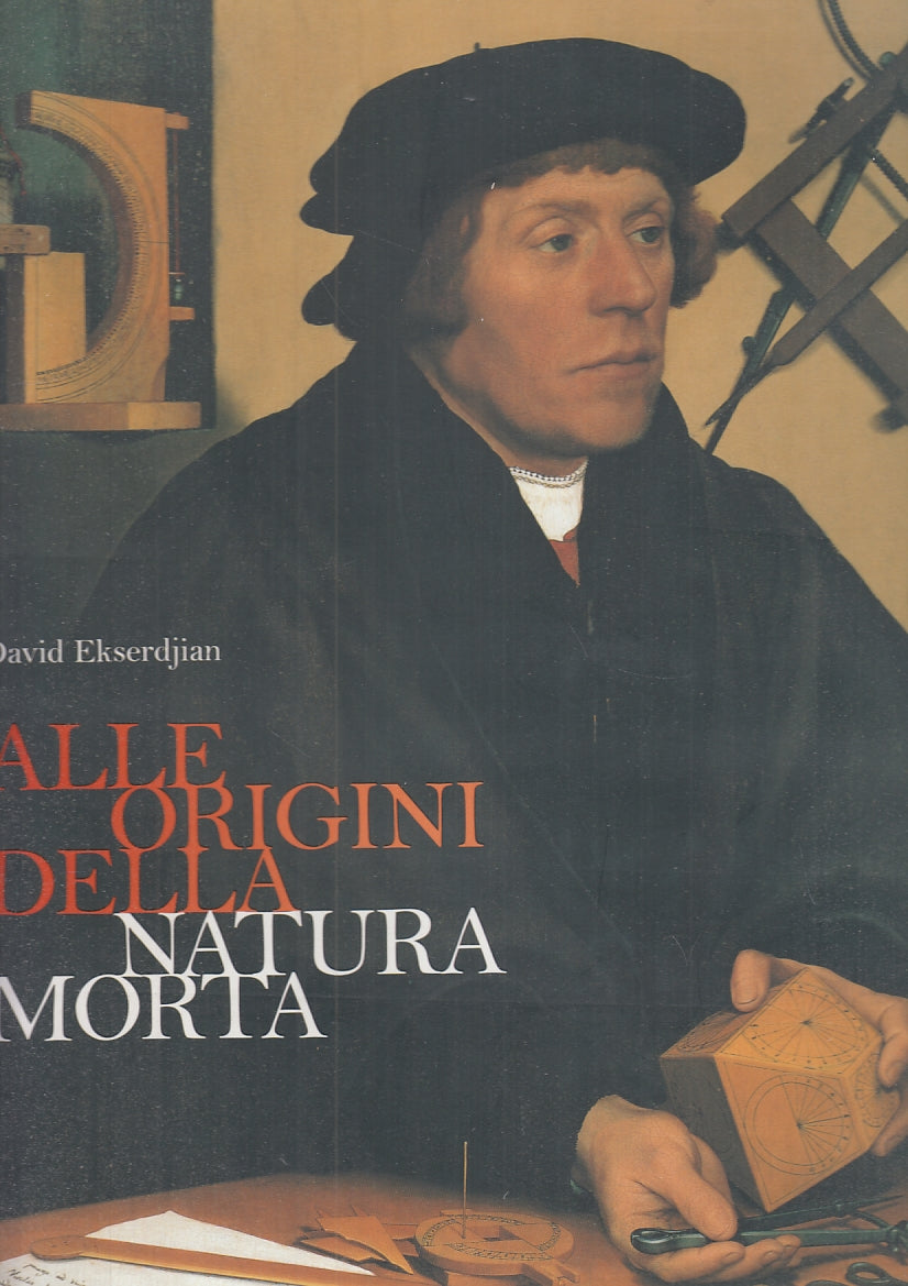 LT- ALLE ORIGINI DELLA NATURA MORTA - EKSERDJIAN - ELECTA --- 2007 - CS - YFS684