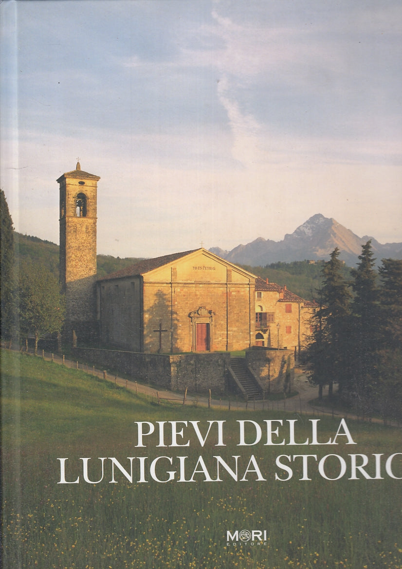 LV- PIEVI DELLA LUNIGIANA STORICA - MAFFEI - MORI EDITORE --- 2006 - C - YFS654