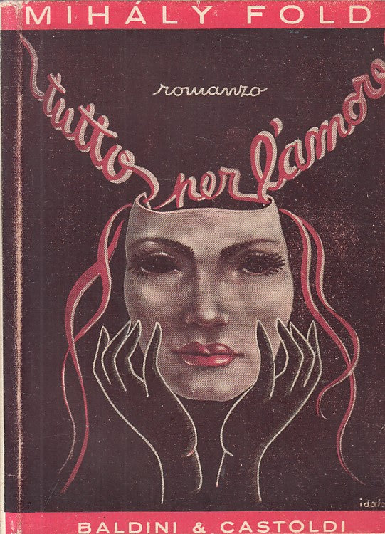 TUTTO PER L'AMORE - MIHALY FOLDI - BALDINI --- 1941 - BS - ZFS610