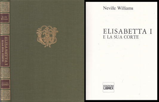 LS- ELISABETTA I E LA SUA CORTE - WILLIAMS - LIBREX --- 1975 - C - YFS38