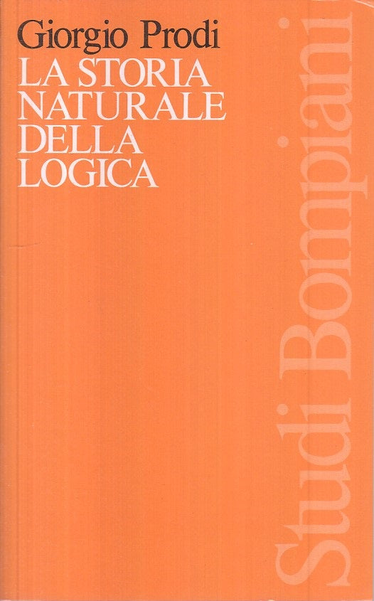 LS- LA STORIA NATURALE DELLA LOGICA - PRODI - BOMPIANI --- 1982 - B - ZFS246
