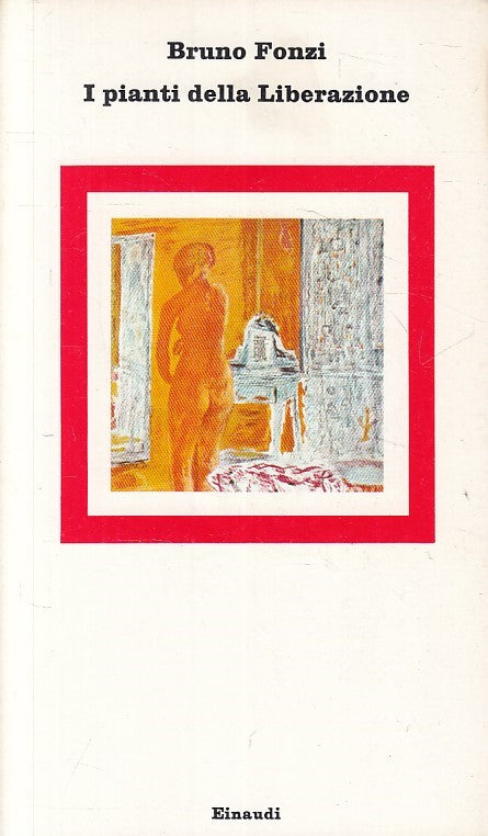 I pianti della liberazione - Bruno Fonzi - Einaudi Nuovi Coralli- 1a ed.- ZFS235