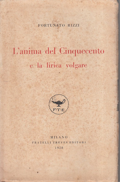 L'anima del Cinquecento e Lirica Volgare - Fortunato Rizzi- Treves- 1928- ZFS132