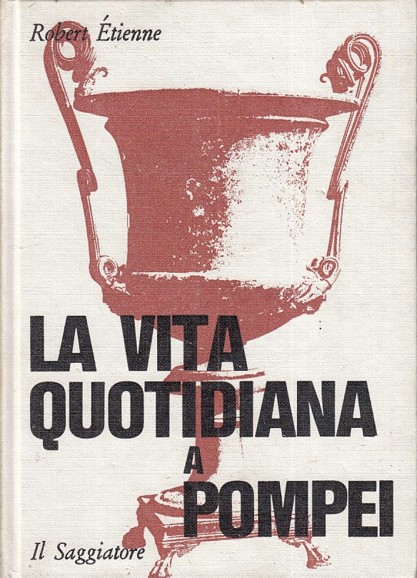 LS- VITA QUOTIDIANA A POMPEI - ETIENNE - SAGGIATORE -- 1a ED.- 1973 - C - ZFS318