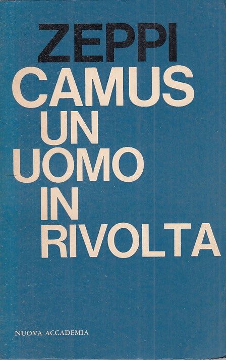 LS- CAMUS UN UOMO IN RIVOLTA - ZEPPI - NUOVA ACCADEMIA --- 1961 - B - ZFS320