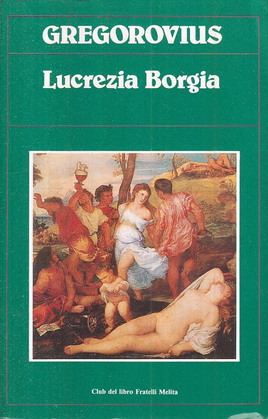 Lucrezia Borgia - Ferdinand Gregorovius - Melita - 1a ed. - ZFS138