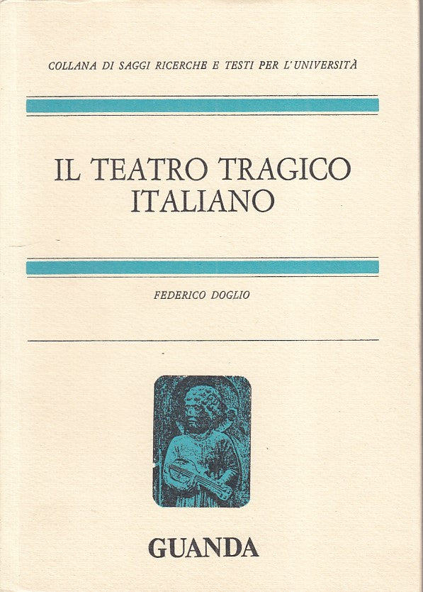 LS- IL TEATRO TRAGICO ITALIANO - DOGLIO - GUANDA - SAGGI -- 1972 - B - ZFS18